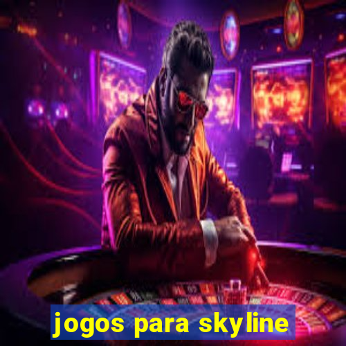 jogos para skyline